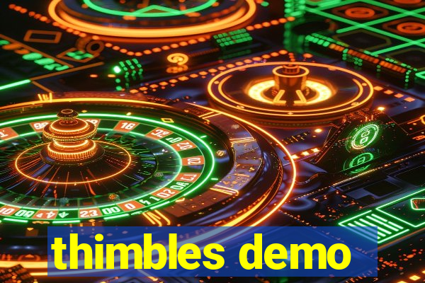 thimbles demo